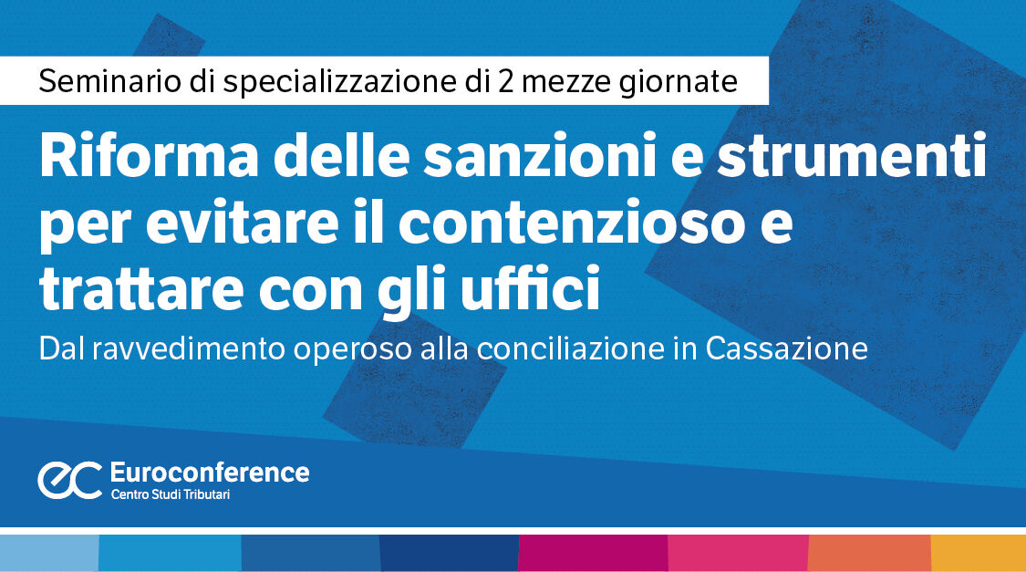 Immagine Riforma delle sanzioni e strumenti per evitare il contenzioso e trattare con gli uffici | Euroconference